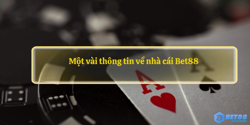 Một vài thông tin về nhà cái Bet88 