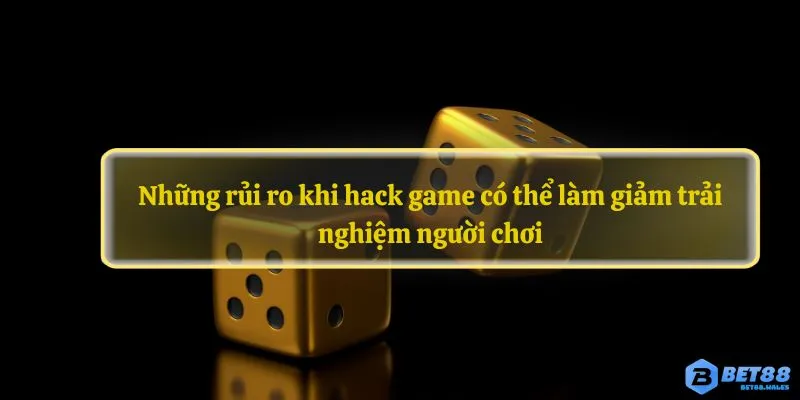 Những rủi ro khi hack game có thể làm giảm trải nghiệm người chơi